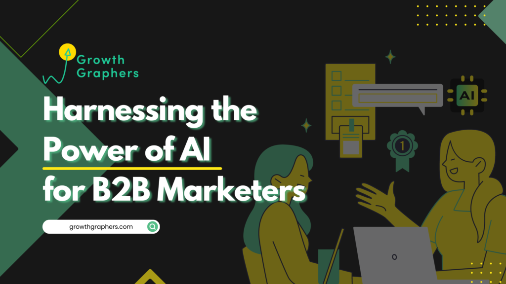 Harnessing the Power of AI for B2B Marketers - Growth Graphers | Insights